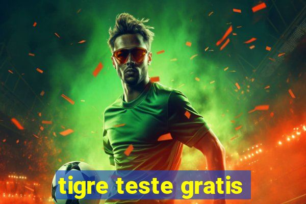 tigre teste gratis